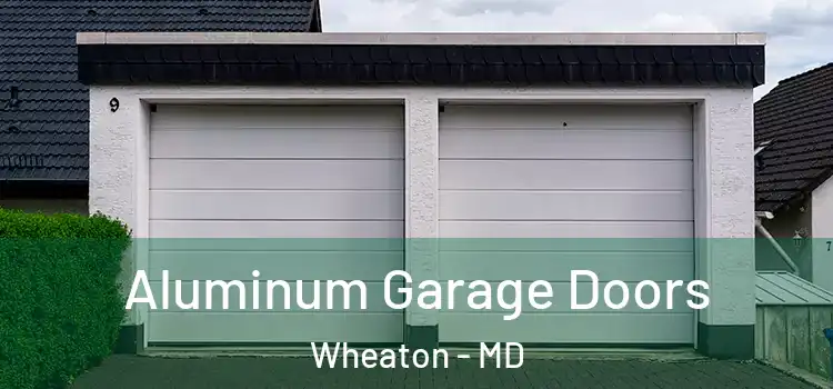  Aluminum Garage Doors Wheaton - MD