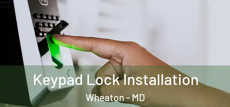  Keypad Lock Installation Wheaton - MD