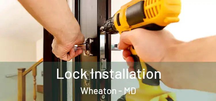 Lock Installation Wheaton - MD