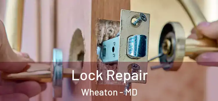  Lock Repair Wheaton - MD