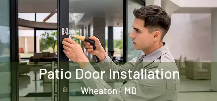 Patio Door Installation Wheaton - MD