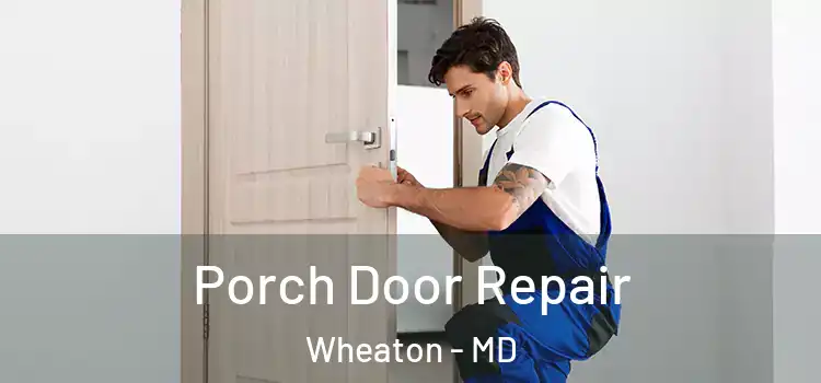  Porch Door Repair Wheaton - MD